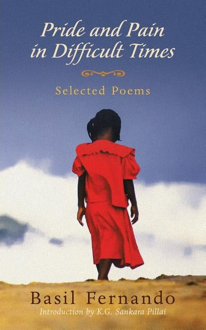 Pride and Pain in Difficult Times: Selected Poems by Fernando, Basil