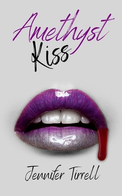 Amethyst Kiss by Tirrell, Jennifer