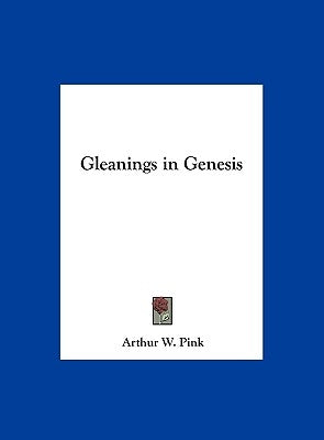 Gleanings in Genesis by Pink, Arthur W.