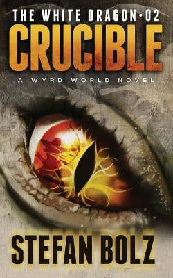 The White Dragon 02: Crucible by Bolz, Stefan