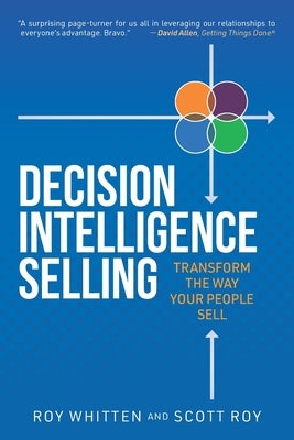 Decision Intelligence Selling: Transform the Way Your People Sell by Roy, Scott