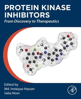 Protein Kinase Inhibitors: From Discovery to Therapeutics by Hassan, MD Imtaiyaz