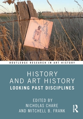 History and Art History: Looking Past Disciplines by Chare, Nicholas
