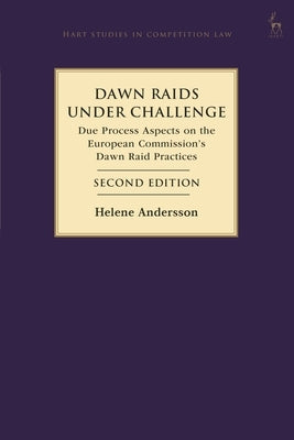Dawn Raids Under Challenge: Due Process Aspects on the European Commission's Dawn Raid Practices by Andersson, Helene