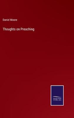 Thoughts on Preaching by Moore, Daniel