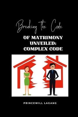 Breaking the Code of Matrimonyâ-s Unveiled: Complex Code by Lagang, Princewill