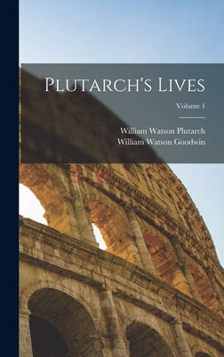 Plutarch's Lives; Volume 1 by Goodwin, William Watson