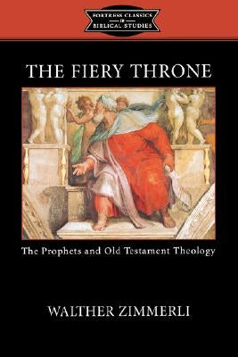 The Fiery Throne: The Prophets and Old Testament Theology by Zimmerli, Walther