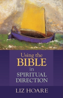 Using the Bible in Spiritual Direction by Hoare, Liz