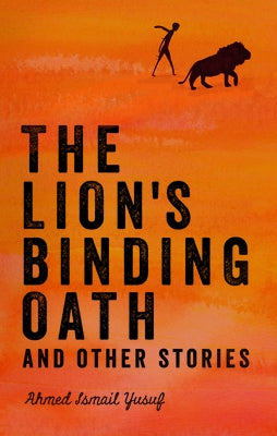 The Lion's Binding Oath and Other Stories by Yusuf, Ahmed Ismail