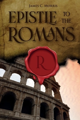 Epistle To The Romans by Morris, James