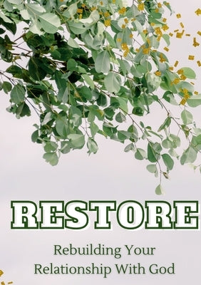Restore: Rebuilding Your Relationship With God by Tillman, Troyal