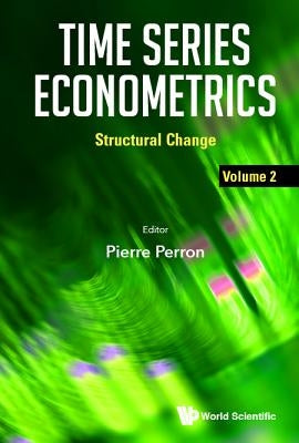 Time Series Econometrics - Volume 2: Structural Change by Perron, Pierre