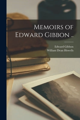 Memoirs of Edward Gibbon .. by Gibbon, Edward 1737-1794