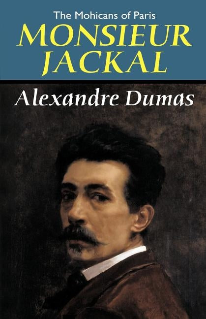 The Mohicans of Paris: Monsieur Jackal by Dumas, Alexandre