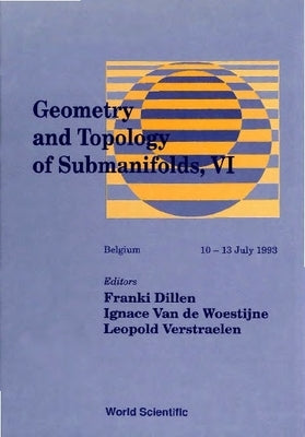 Geometry and Topology of Submanifolds, VI - Pure and Applied Differential Geometry and the Theory of Submanifolds by Dillen, Franki