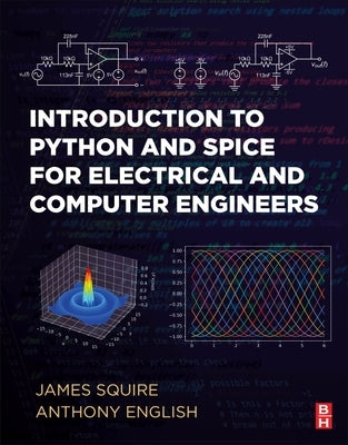 Introduction to Python and Spice for Electrical and Computer Engineers by Squire, James C.