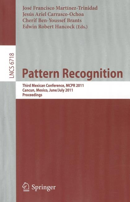 Pattern Recognition: Third Mexican Conference, McPr 2011, Cancun, Mexico, June 29 - July 2, 2011 Proceedings by Martínez-Trinidad, José Francisco