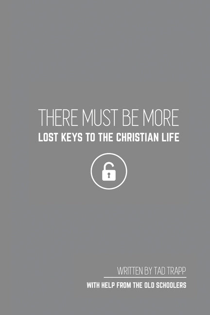 THERE MUST BE MORE Lost Keys To The Christian Life by Trapp, Tad