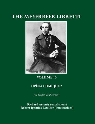 The Meyerbeer Libretti: Opéra Comique 2 Le Pardon de Ploërmel by Arsenty, Richard