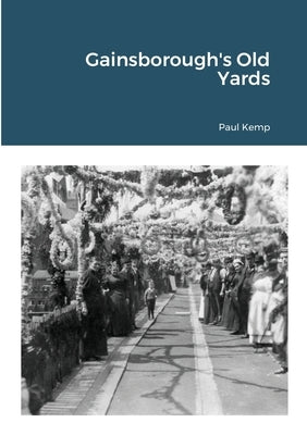 Gainsborough's Old Yards by Kemp, Paul