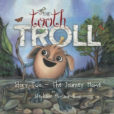 The Tooth Troll - Story Two - The Journey Home by Hoyland-Wood, Stephanie