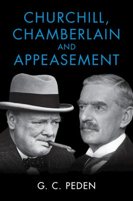 Churchill, Chamberlain and Appeasement by Peden, G. C.