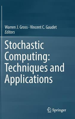 Stochastic Computing: Techniques and Applications by Gross, Warren J.