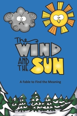The Wind and the Sun A Fable to Find the Meaning by Linville, Rich