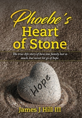 Phoebe's Heart of Stone by Hill, James J.