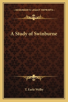A Study of Swinburne by Welby, T. Earle
