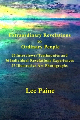 Extraordinary Revelations to Ordinary People by Paine, Lee