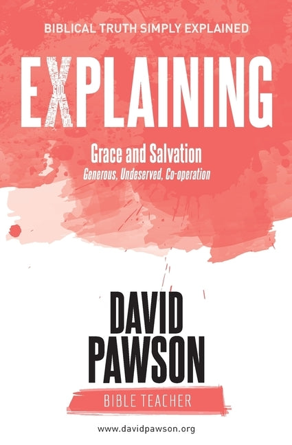 EXPLAINING Grace and Salvation: Generous, Undeserved, Co-operation by Pawson, David