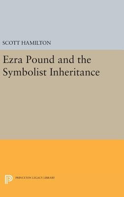 Ezra Pound and the Symbolist Inheritance by Hamilton, Scott
