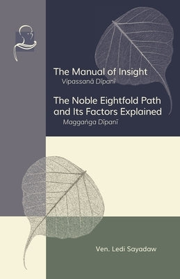 The Manual of Insight and The Noble Eightfold Path and Its Factors Explained by Sayadaw, Ledi