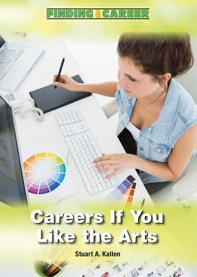 Careers If You Like the Arts by Kallen, Stuart A.