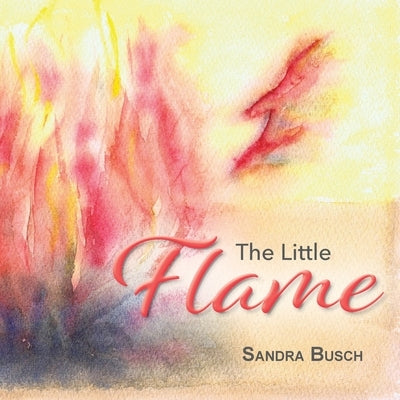 The Little Flame by Busch, Sandra