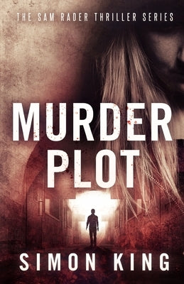 Murder Plot (A Sam Rader Thriller Book 3) by King, Simon