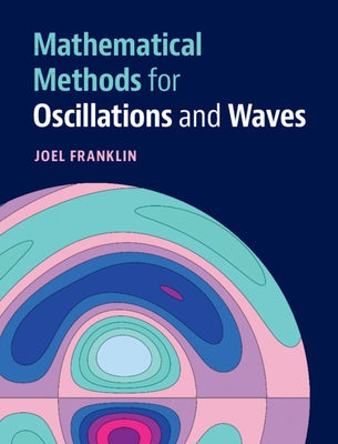 Mathematical Methods for Oscillations and Waves by Franklin, Joel