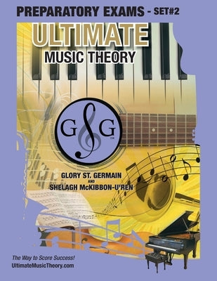 Preparatory Music Theory Exams Set #2 - Ultimate Music Theory Exam Series: Preparatory, Basic, Intermediate & Advanced Exams Set #1 & Set #2 - Four Ex by St Germain, Glory