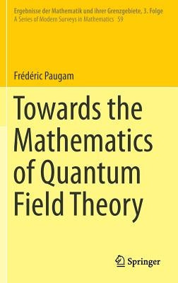 Towards the Mathematics of Quantum Field Theory by Paugam, Frédéric
