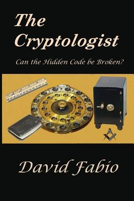 The Cryptologist: Can the Hidden Code be Broken? by Fabio, David G.