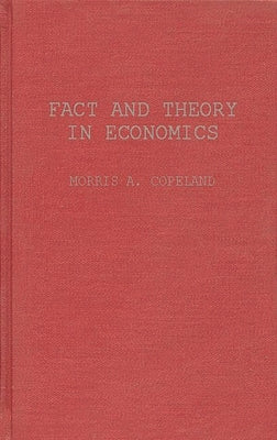 Fact and Theory in Economics: The Testament of an Institutionalist: Collected Papers by Copeland, Morris Albert