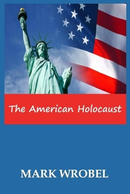 The American Holocaust by Wrobel, Mark