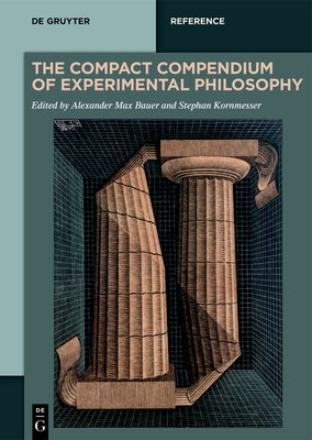 The Compact Compendium of Experimental Philosophy by Bauer, Alexander Max
