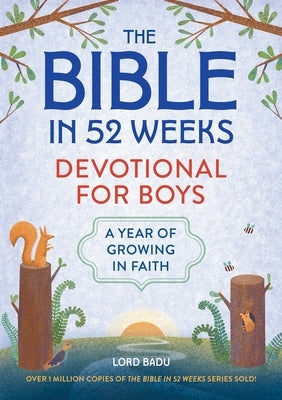 The Bible in 52 Weeks Devotional for Boys: A Year of Growing in Faith by Badu, Lord