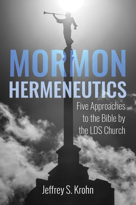 Mormon Hermeneutics by Krohn, Jeffrey S.