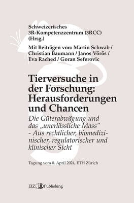 Tierversuche in der Forschung: Herausforderungen und Chancen: Die Güterabwägung und das "unerlässliche Mass" - Aus rechtlicher, biomedizinische by Seferovic, Goran