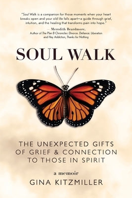 Soul Walk: The Unexpected Gifts of Grief and Connection to Those in Spirit by Kitzmiller, Gina