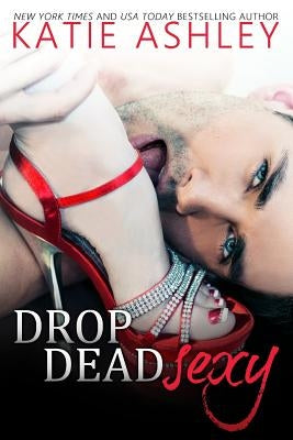 Drop Dead Sexy by Ashley, Katie
